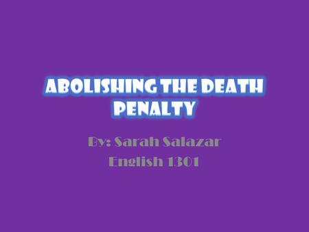 By: Sarah Salazar English 1301 Death Penalty In history, “civilians” would get a thrilled feeling while watching another human being hanging by a noose,