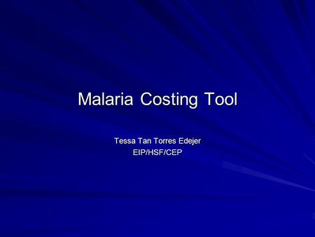 Malaria Costing Tool Tessa Tan Torres Edejer EIP/HSF/CEP.