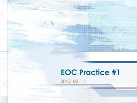 EOC Practice #1 SPI 3102.1.1.