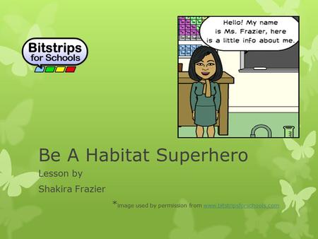 Be A Habitat Superhero Lesson by Shakira Frazier * image used by permission from www.bitstripsforschools.comwww.bitstripsforschools.com.