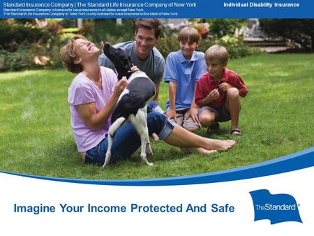 16434PPTPLAT (Rev 8/14) SI/SNY Imagine Your Income Protected And Safe Standard Insurance Company | The Standard Life Insurance Company of New York Individual.