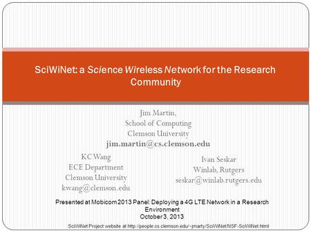 SciWiNet: a Science Wireless Network for the Research Community KC Wang ECE Department Clemson University Presented at Mobicom 2013 Panel: