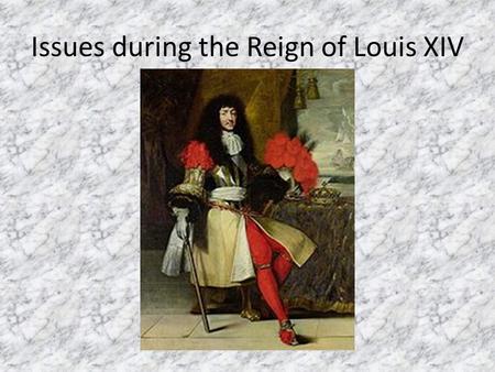 Issues during the Reign of Louis XIV