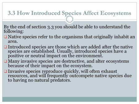 3.3 How Introduced Species Affect Ecosystems By the end of section 3.3 you should be able to understand the following:  Native species refer to the organisms.