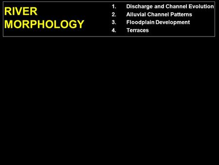 RIVER MORPHOLOGY Discharge and Channel Evolution