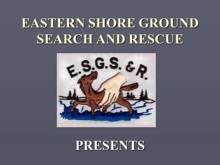 EASTERN SHORE GROUND SEARCH AND RESCUE PRESENTS. ADVANCED GPS COURSE #1.