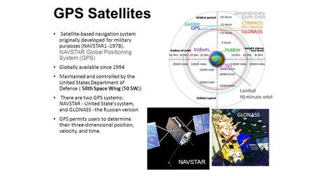 GPS Satellites Satellite-based navigation system originally developed for military purposes (NAVSTAR1 -1978). NAVSTAR Global Positioning System (GPS) Globally.