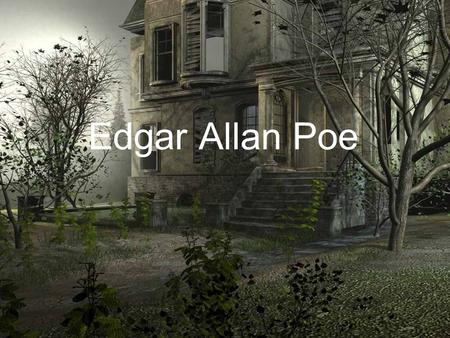 Edgar Allan Poe. Born Jan. 19, 1809 Died Oct. 7, 1849 Married Virginia Clemm (his 13-year- old cousin) in 1835. (Ewwwwww!) Recognized as the father of.