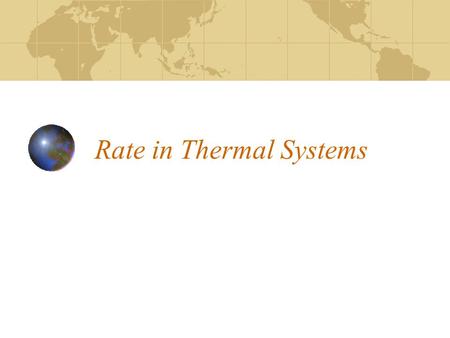 Rate in Thermal Systems. Objectives Define Heat flow rate and its SI and English units of measure. Describe the heat transfer processes of conduction,