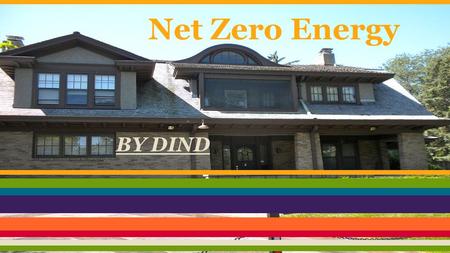 Net Zero Energy BY DIND. What is net zero energy? Well, Net Zero Energy means that the building or house using net zero will produce more energy than.