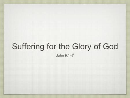 Suffering for the Glory of God John 9:1–7. THE QUESTION OF SUFFERING.