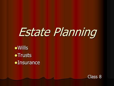 Estate Planning Wills Wills Trusts Trusts Insurance Insurance Class 8.
