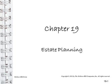 Chapter 19 Estate Planning McGraw-Hill/Irwin Copyright © 2012 by The McGraw-Hill Companies, Inc. All rights reserved. 19-1.