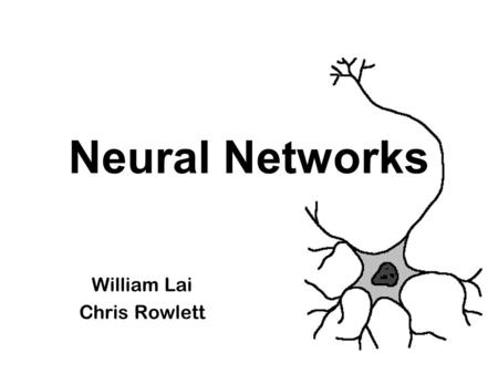Neural Networks William Lai Chris Rowlett. What are Neural Networks? A type of program that is completely different from functional programming. Consists.