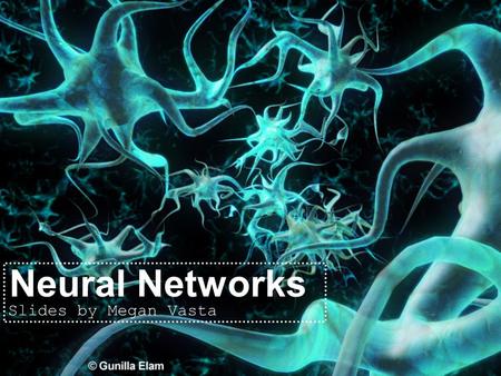 Neural Networks Slides by Megan Vasta. Neural Networks Biological approach to AI Developed in 1943 Comprised of one or more layers of neurons Several.