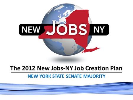 The 2012 New Jobs-NY Job Creation Plan NEW YORK STATE SENATE MAJORITY.