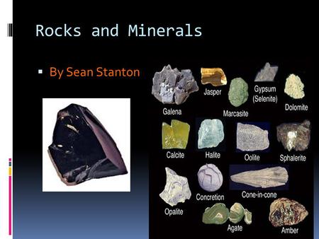 Rocks and Minerals  By Sean Stanton Types of Rocks  There are 3 types of rocks  Igneous  Sedimentary  Metamorphic.