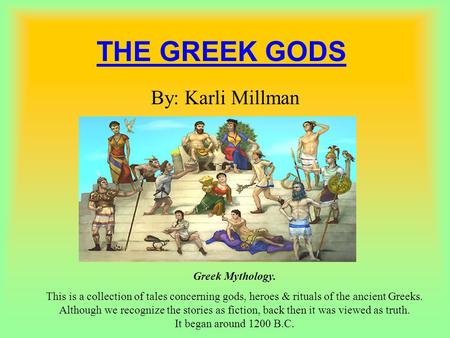 THE GREEK GODS By: Karli Millman Greek Mythology.