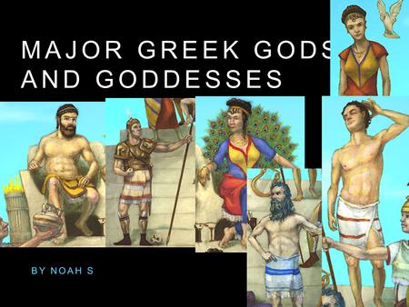MAJOR GREEK GODS AND GODDESSES BY NOAH S. ZEUS ZEUS IS THE KING OF THE GODS (ROMAN GOD JUPITER)FATHER OF PERSEUS AND HERACLES HIS WIFE IS HERA.HE IS SON.