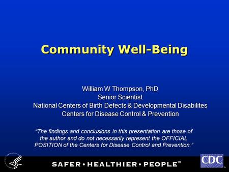 TM Community Well-Being William W Thompson, PhD Senior Scientist National Centers of Birth Defects & Developmental Disabilites Centers for Disease Control.