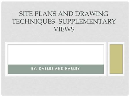 BY: KABLES AND HARLEY SITE PLANS AND DRAWING TECHNIQUES- SUPPLEMENTARY VIEWS.