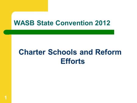 WASB State Convention 2012 Charter Schools and Reform Efforts 1.