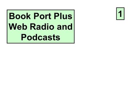 Book Port Plus Web Radio and Podcasts 1. Find a url of a radio station to Add. Right click. Enter on “copy shortcut. 2.