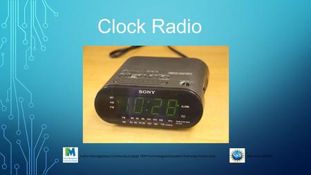 Fulton-Montgomery Community College TEPP Technological Education Pathways PartnershipNSF DUE 1003122 Clock Radio.