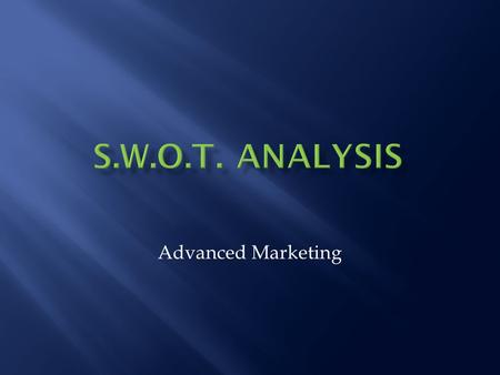 S.W.O.T. Analysis Advanced Marketing.