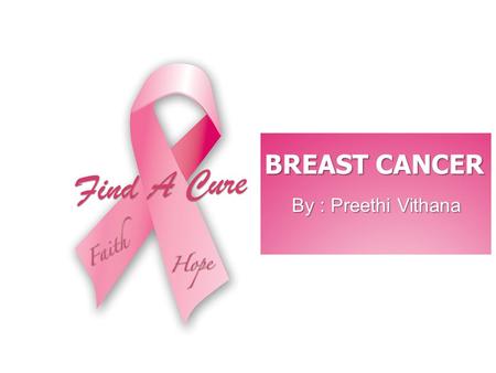 BREAST CANCER By : Preethi Vithana.