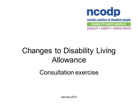 January 2011 Changes to Disability Living Allowance Consultation exercise.