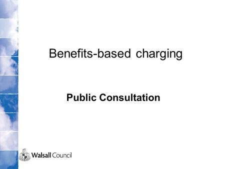 Benefits-based charging Public Consultation. Current Situation There are two different levels of support provided in schemes such as this one Some residents.