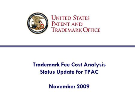Trademark Fee Cost Analysis Status Update for TPAC November 2009.