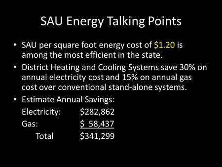 SAU Energy Talking Points SAU per square foot energy cost of $1.20 is among the most efficient in the state. District Heating and Cooling Systems save.