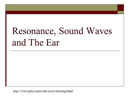Resonance, Sound Waves and The Ear