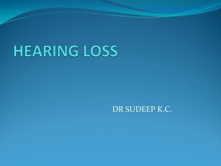 DR SUDEEP K.C.. CLASSIFICATION OF HEARING LOSS AUDITORY PATHWAYS.