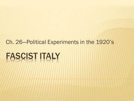 Ch. 26—Political Experiments in the 1920’s.  “Misery Party” of Italy and Germany  Opposed to Communism (even though it was very similar to it in many.