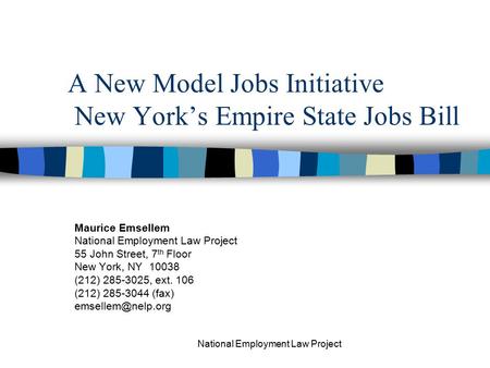 National Employment Law Project A New Model Jobs Initiative New York’s Empire State Jobs Bill Maurice Emsellem National Employment Law Project 55 John.