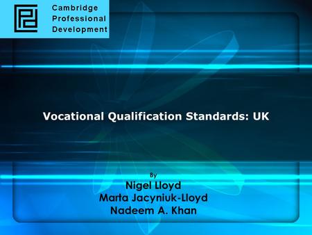 Vocational Qualification Standards: UK By Nigel Lloyd Marta Jacyniuk-Lloyd Nadeem A. Khan.