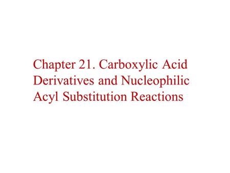 Carboxylic Compounds Acyl group bonded to Y, an electronegative atom or leaving group Includes: Y = halide (acid halides), acyloxy (anhydrides), alkoxy.