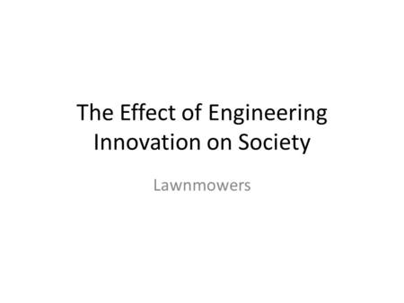 The Effect of Engineering Innovation on Society Lawnmowers.