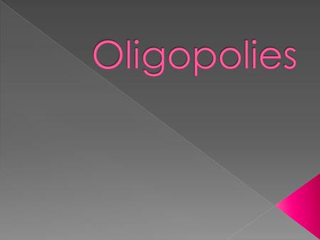 Oligopoly a situation in which a particular market is controlled by a small group of firms. Oligopoly: a situation in which a particular market is controlled.