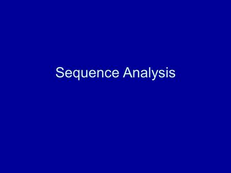 Sequence Analysis. DNA and Protein sequences are biological information that are well suited for computer analysis Fundamental Axiom: homologous sequences.