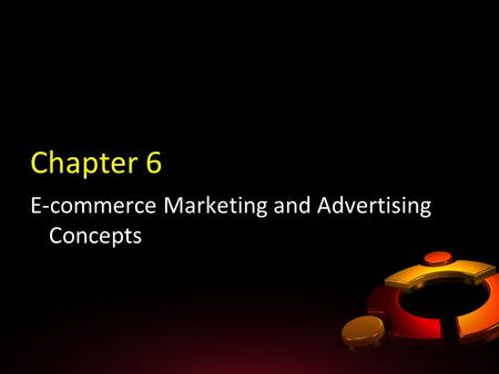 Chapter 6 E-commerce Marketing and Advertising Concepts.