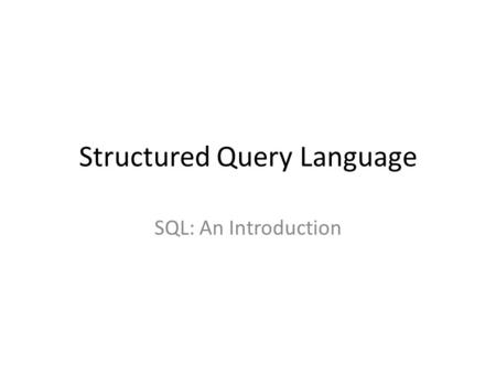 Structured Query Language SQL: An Introduction. SQL (Pronounced S.Q.L) The standard user and application program interface to a relational database is.