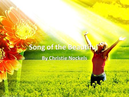 Song of the Beautiful By Christie Nockels. The broken, weary and poor Finding...You are the cure The weak and dying, glorifying, You in it all...