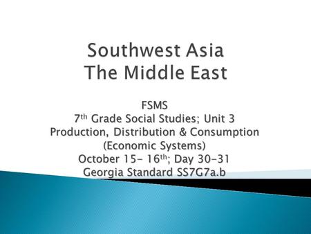 FSMS 7 th Grade Social Studies; Unit 3 Production, Distribution & Consumption (Economic Systems) October 15- 16 th ; Day 30-31 Georgia Standard SS7G7a.b.