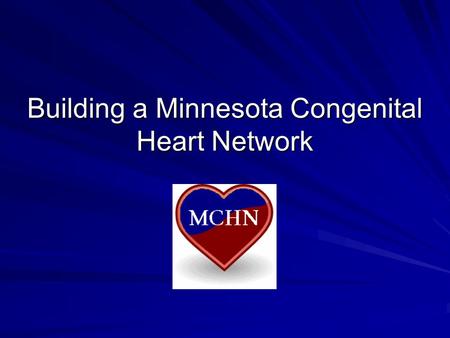 Building a Minnesota Congenital Heart Network. The Current Status of CHD Leading cause of infant deaths in the US #1 cause of birth defect related deaths.