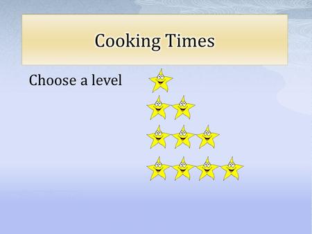 Choose a level. 1 Star Question Here are instructions for cooking a turkey. The Turkey is 7 kilogram Cook for 40 minutes per kilogram. Then cook for.