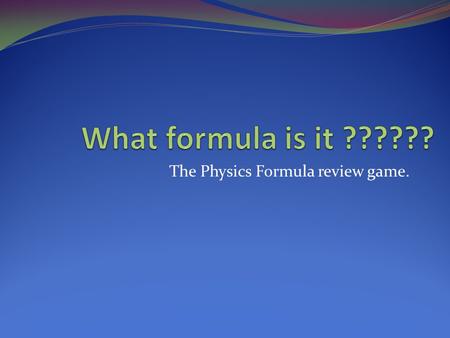 The Physics Formula review game.